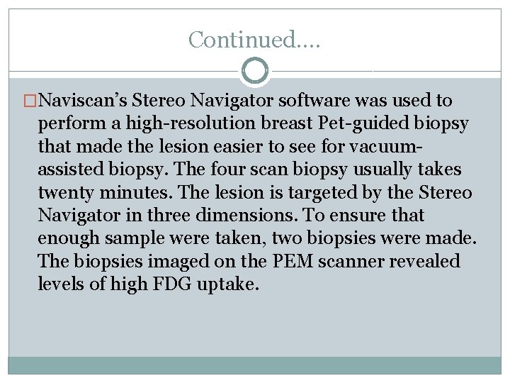 Continued…. �Naviscan’s Stereo Navigator software was used to perform a high-resolution breast Pet-guided biopsy
