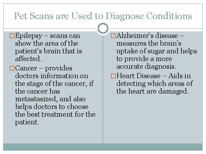 Pet Scans are Used to Diagnose Conditions �Epilepsy – scans can show the area