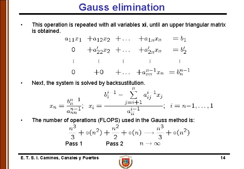 Gauss elimination • This operation is repeated with all variables xi, until an upper
