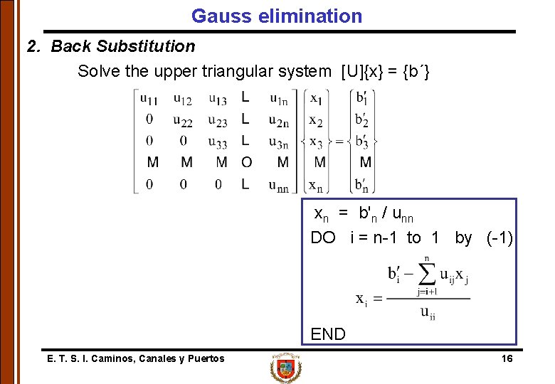 Gauss elimination 2. Back Substitution Solve the upper triangular system [U]{x} = {b´} xn