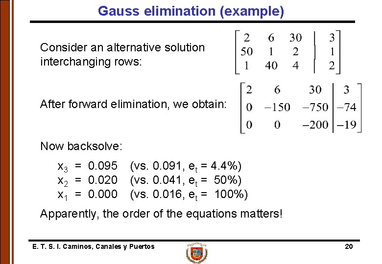 Gauss elimination (example) Consider an alternative solution interchanging rows: After forward elimination, we obtain: