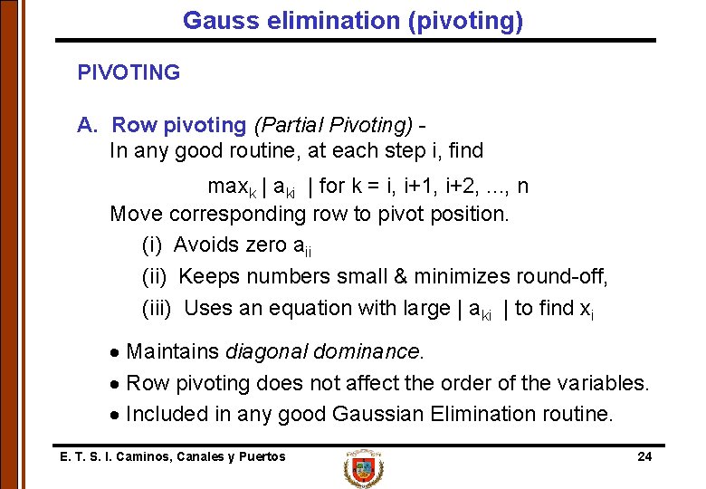Gauss elimination (pivoting) PIVOTING A. Row pivoting (Partial Pivoting) In any good routine, at