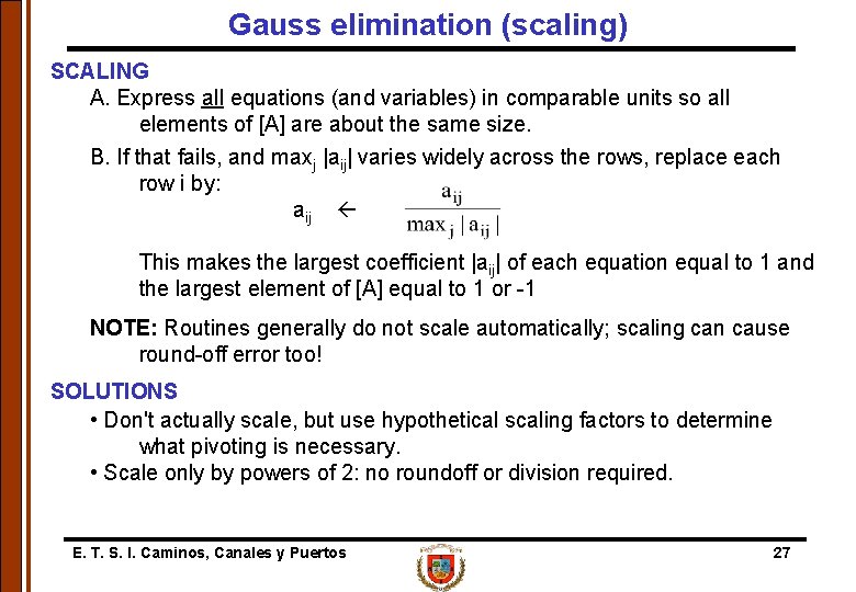 Gauss elimination (scaling) SCALING A. Express all equations (and variables) in comparable units so
