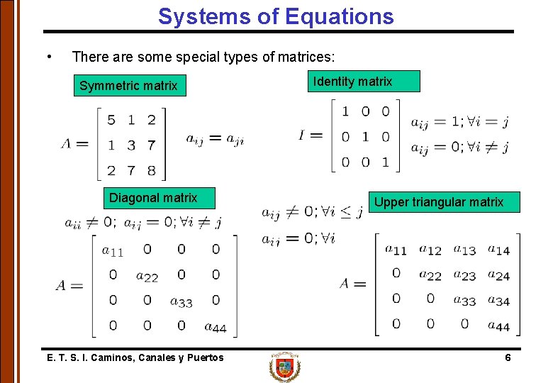 Systems of Equations • There are some special types of matrices: Symmetric matrix Diagonal