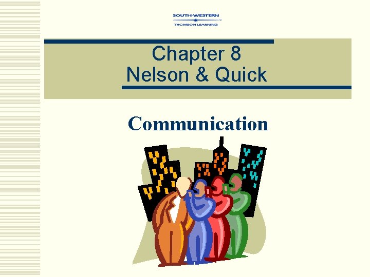 Chapter 8 Nelson & Quick Communication 