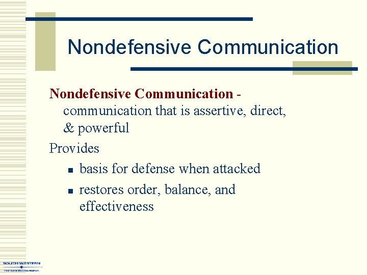 Nondefensive Communication communication that is assertive, direct, & powerful Provides n basis for defense