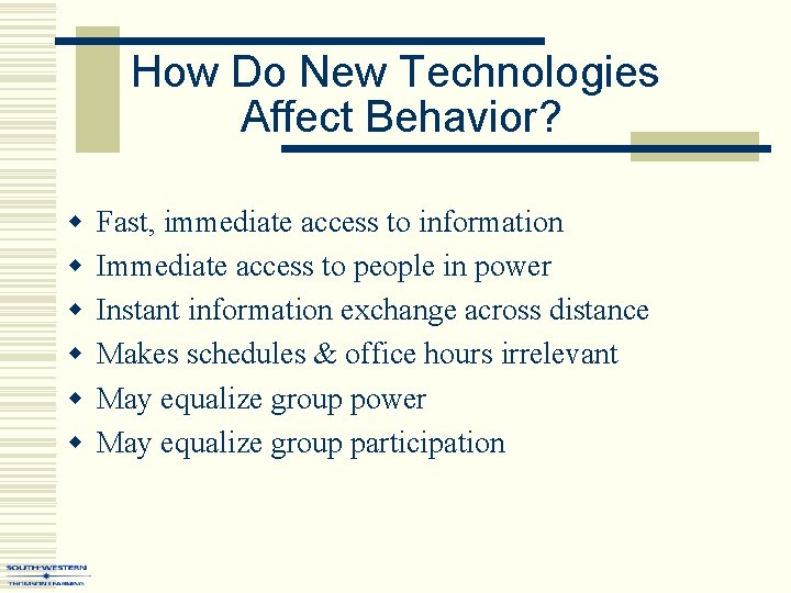 How Do New Technologies Affect Behavior? w w w Fast, immediate access to information