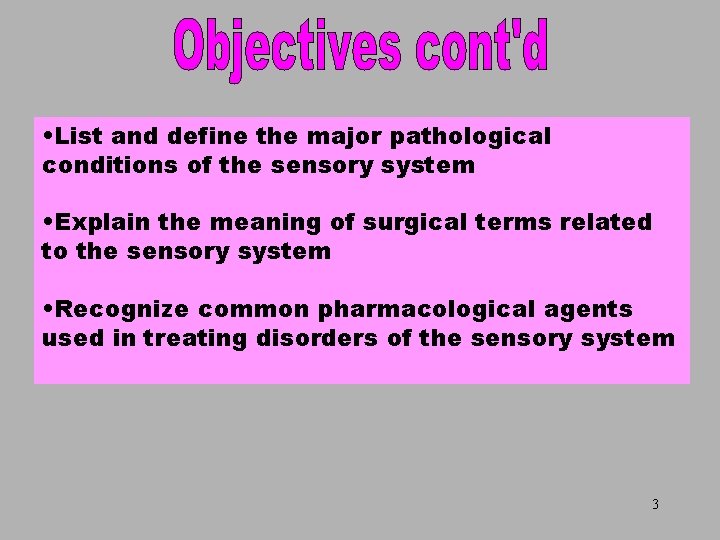 Objectives Part 2 • List and define the major pathological conditions of the sensory
