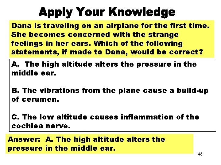 Dana is traveling on an airplane for the first time. She becomes concerned with