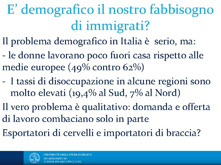 E’ demografico il nostro fabbisogno di immigrati? Il problema demografico in Italia è serio,