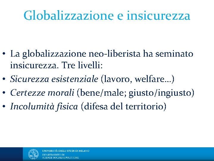 Globalizzazione e insicurezza • La globalizzazione neo-liberista ha seminato insicurezza. Tre livelli: • Sicurezza