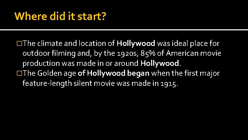 Where did it start? �The climate and location of Hollywood was ideal place for