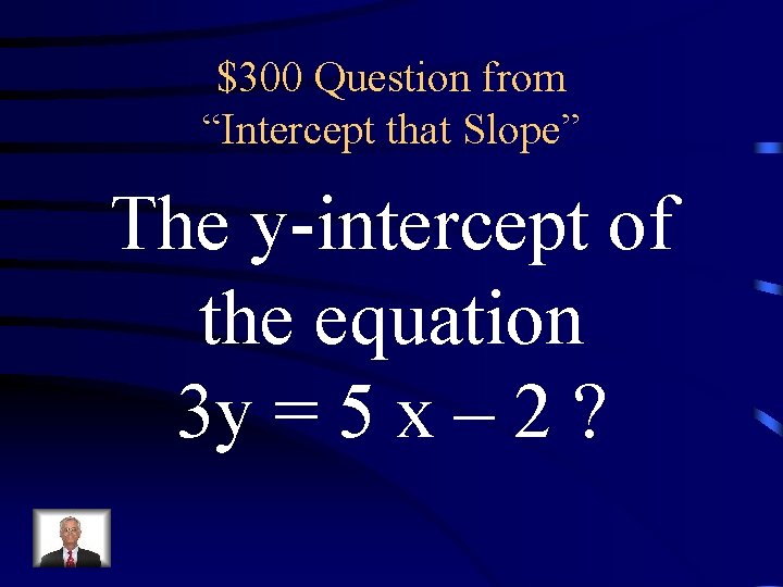 $300 Question from “Intercept that Slope” The y-intercept of the equation 3 y =