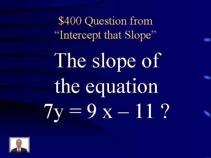 $400 Question from “Intercept that Slope” The slope of the equation 7 y =