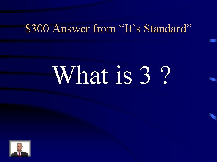 $300 Answer from “It’s Standard” What is 3 ? 