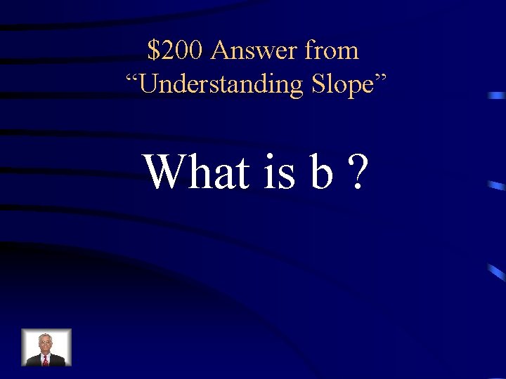 $200 Answer from “Understanding Slope” What is b ? 