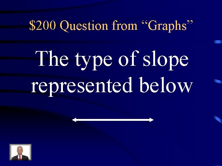 $200 Question from “Graphs” The type of slope represented below 