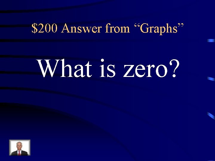 $200 Answer from “Graphs” What is zero? 