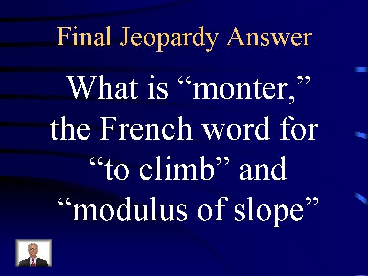 Final Jeopardy Answer What is “monter, ” the French word for “to climb” and