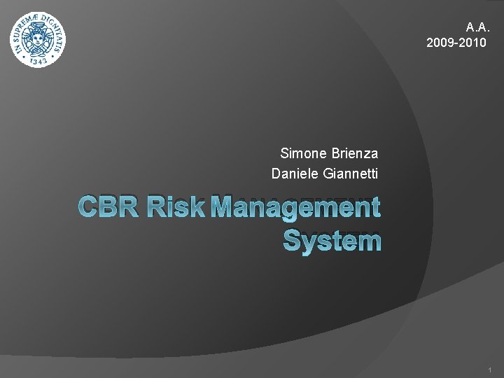 A. A. 2009 -2010 Simone Brienza Daniele Giannetti CBR RISK MANAGEMENT SYSTEM 1 