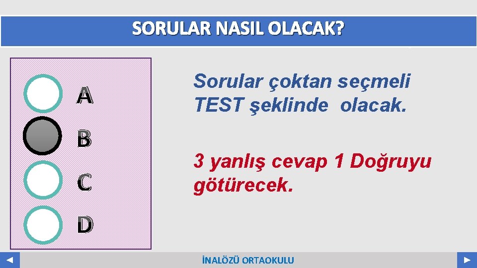 SORULAR NASIL OLACAK? A B C Your Log o Sorular çoktan seçmeli TEST şeklinde