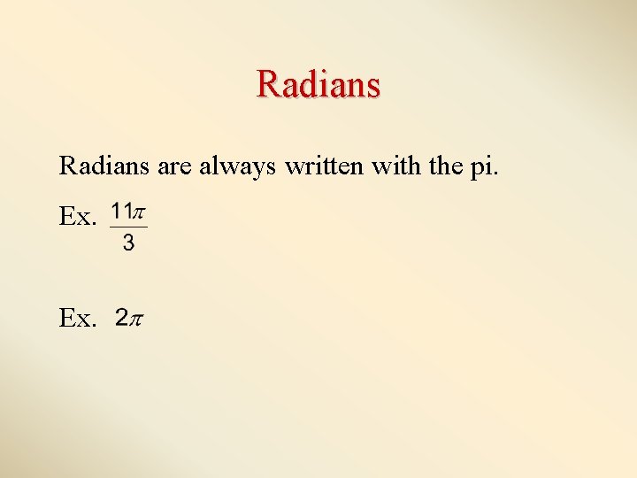 Radians are always written with the pi. Ex. Radians are always written with the pi. Ex.
