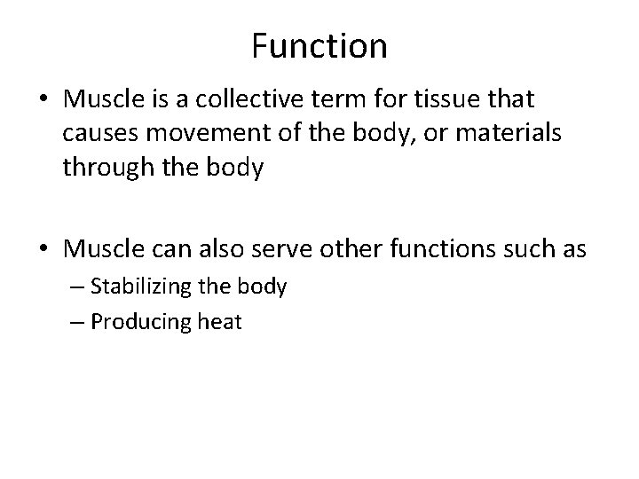 Function • Muscle is a collective term for tissue that causes movement of the