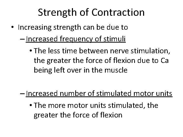 Strength of Contraction • Increasing strength can be due to – Increased frequency of