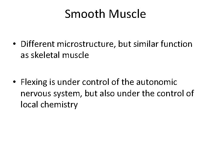 Smooth Muscle • Different microstructure, but similar function as skeletal muscle • Flexing is