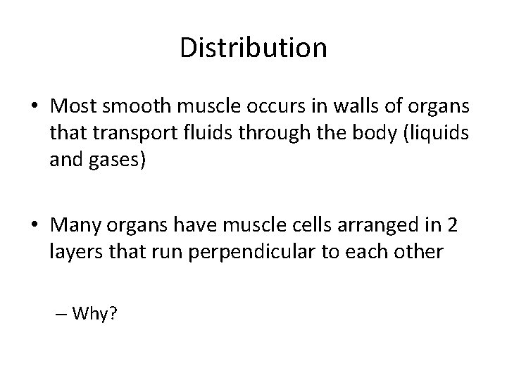 Distribution • Most smooth muscle occurs in walls of organs that transport fluids through