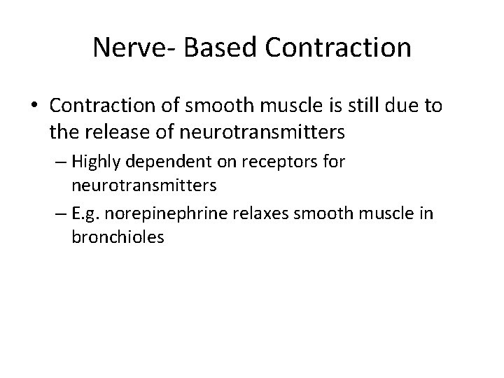 Nerve- Based Contraction • Contraction of smooth muscle is still due to the release