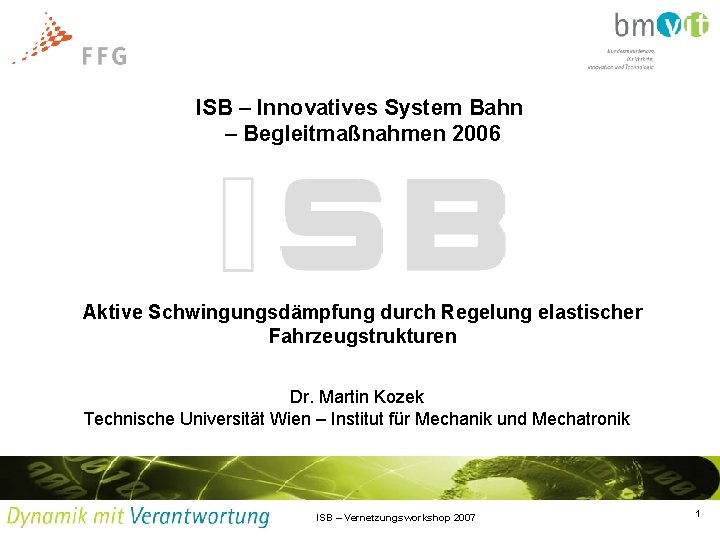 ISB – Innovatives System Bahn – Begleitmaßnahmen 2006 Aktive Schwingungsdämpfung durch Regelung elastischer Fahrzeugstrukturen