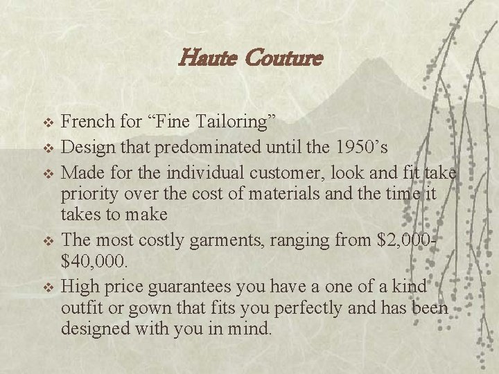 Haute Couture v v v French for “Fine Tailoring” Design that predominated until the