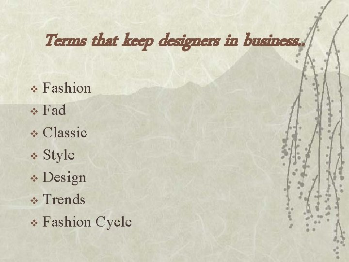 Terms that keep designers in business. . Fashion v Fad v Classic v Style