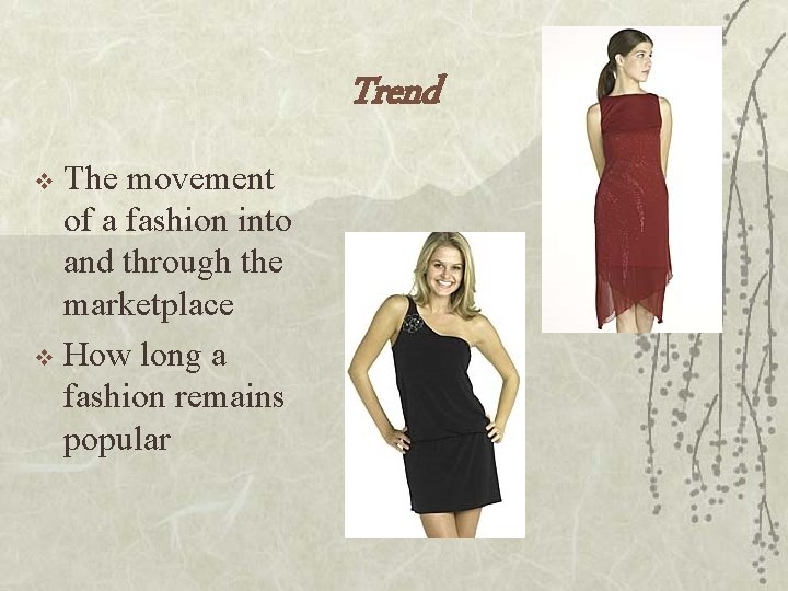 Trend The movement of a fashion into and through the marketplace v How long