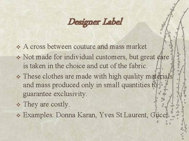 Designer Label v v v A cross between couture and mass market Not made