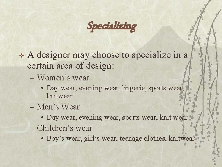 Specializing v A designer may choose to specialize in a certain area of design: