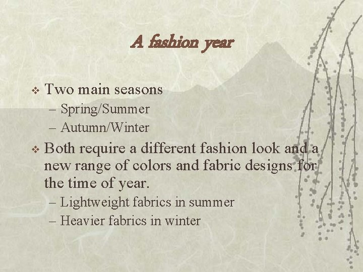 A fashion year v Two main seasons – Spring/Summer – Autumn/Winter v Both require