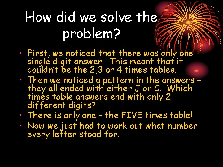 How did we solve the problem? • First, we noticed that there was only