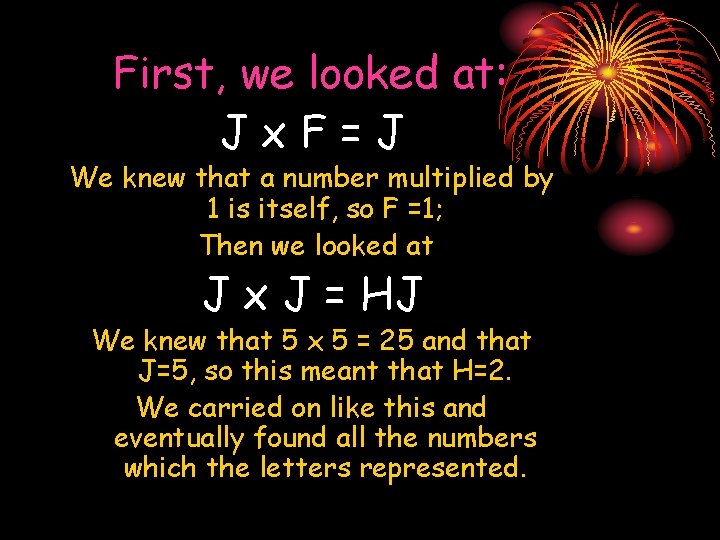 First, we looked at: Jx. F=J We knew that a number multiplied by 1