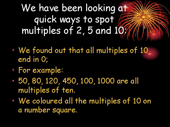 We have been looking at quick ways to spot multiples of 2, 5 and