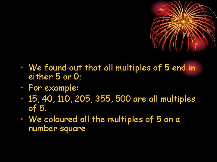  • We found out that all multiples of 5 end in either 5