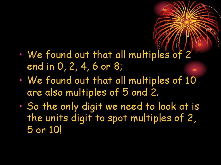  • We found out that all multiples of 2 end in 0, 2,