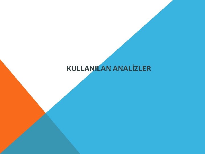 KULLANILAN ANALİZLER 