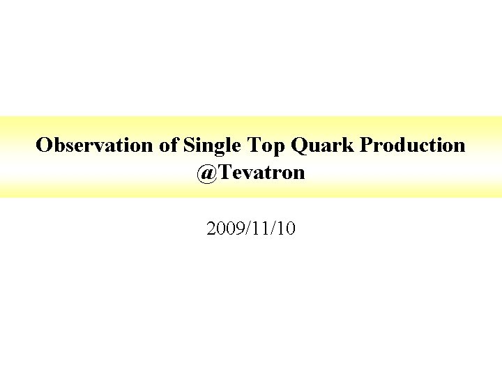 Observation of Single Top Quark Production @Tevatron 2009/11/10 