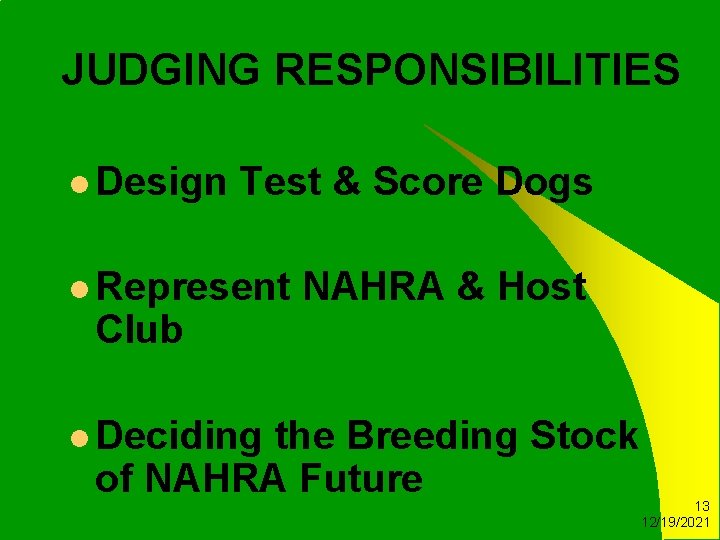 JUDGING RESPONSIBILITIES l Design Test & Score Dogs l Represent Club NAHRA & Host