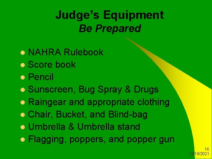 Judge’s Equipment Be Prepared NAHRA Rulebook l Score book l Pencil l Sunscreen, Bug