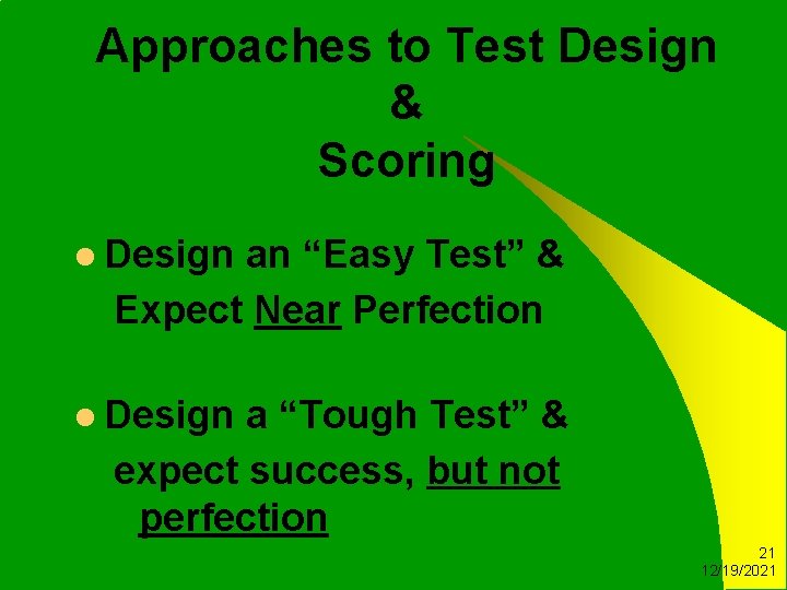 Approaches to Test Design & Scoring l Design an “Easy Test” & Expect Near