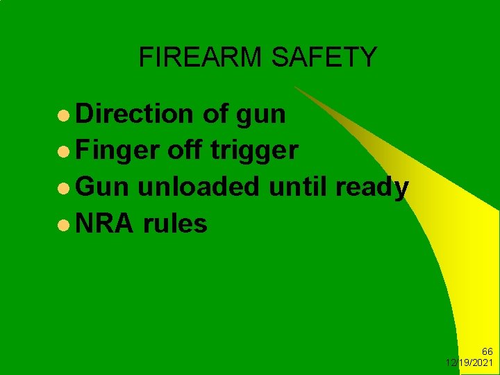 FIREARM SAFETY l Direction of gun l Finger off trigger l Gun unloaded until