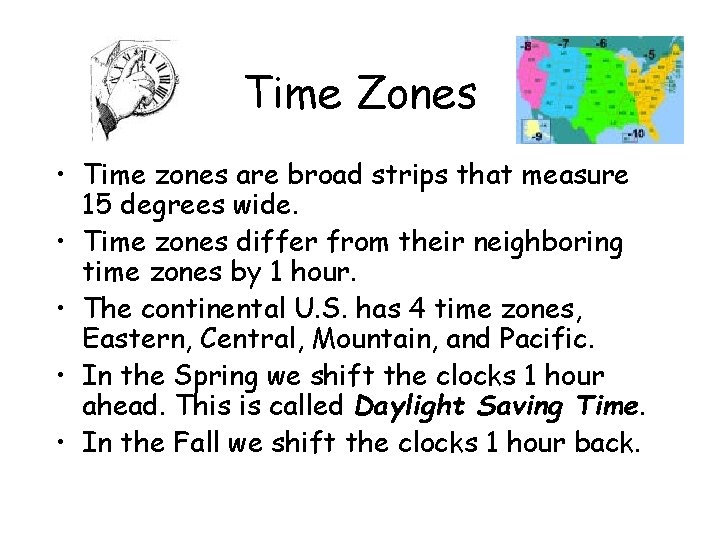 Time Zones • Time zones are broad strips that measure 15 degrees wide. •